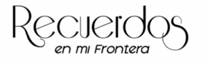 Recuerdos en mi Frontera